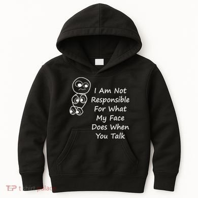I Am Not Responsible For What My Face Does When You Talk Kids Hoodie