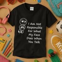 I Am Not Responsible For What My Face Does When You Talk Kids T-Shirt thumb 3