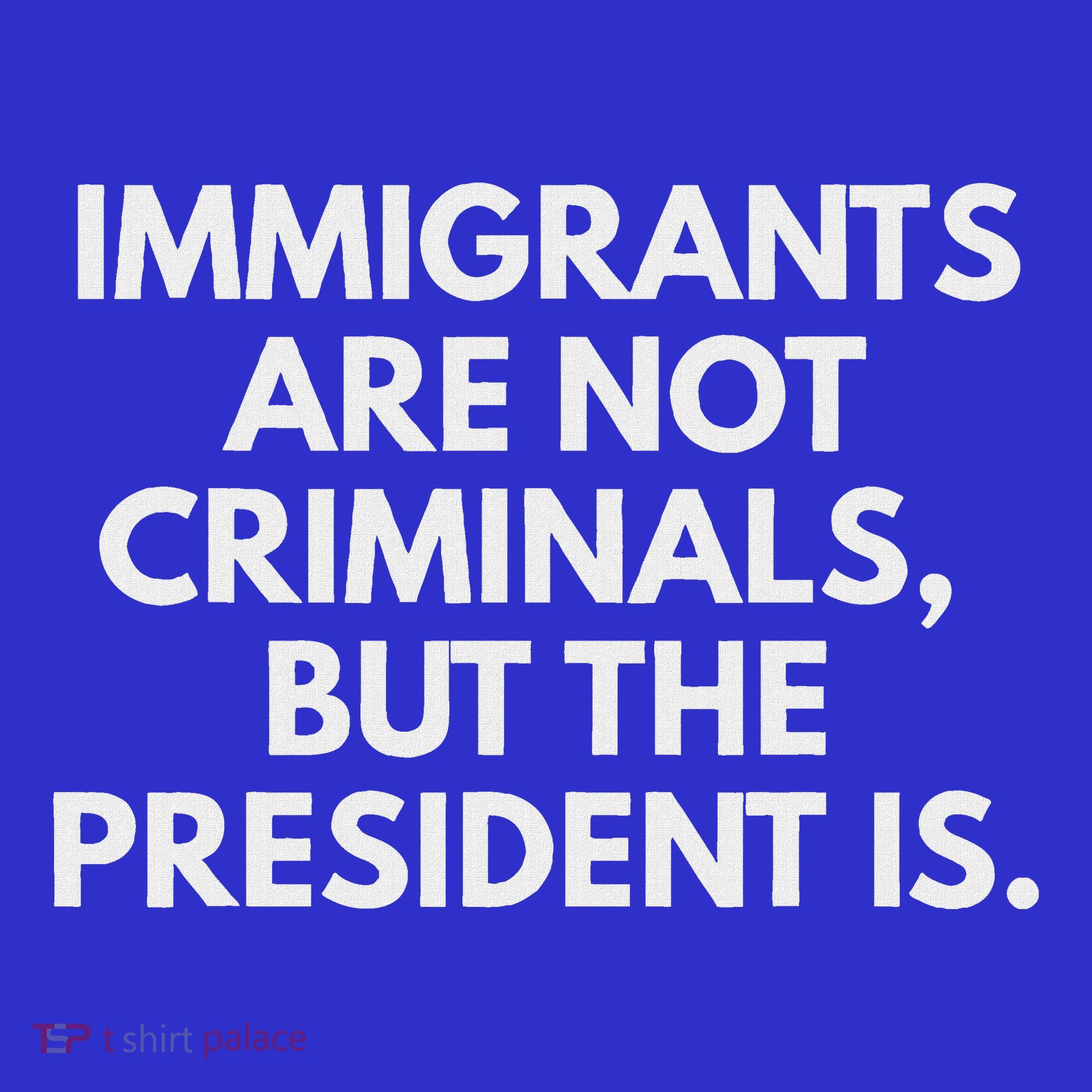 Immigrants Are Not Criminals But The President Is Baby Bodysuit