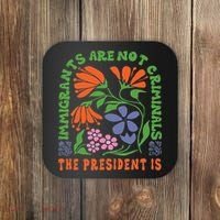 Immigrants Are Not Criminal But The President Is Boho Coaster thumb 0