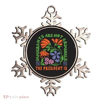 Immigrants Are Not Criminal But The President Is Boho Ornament