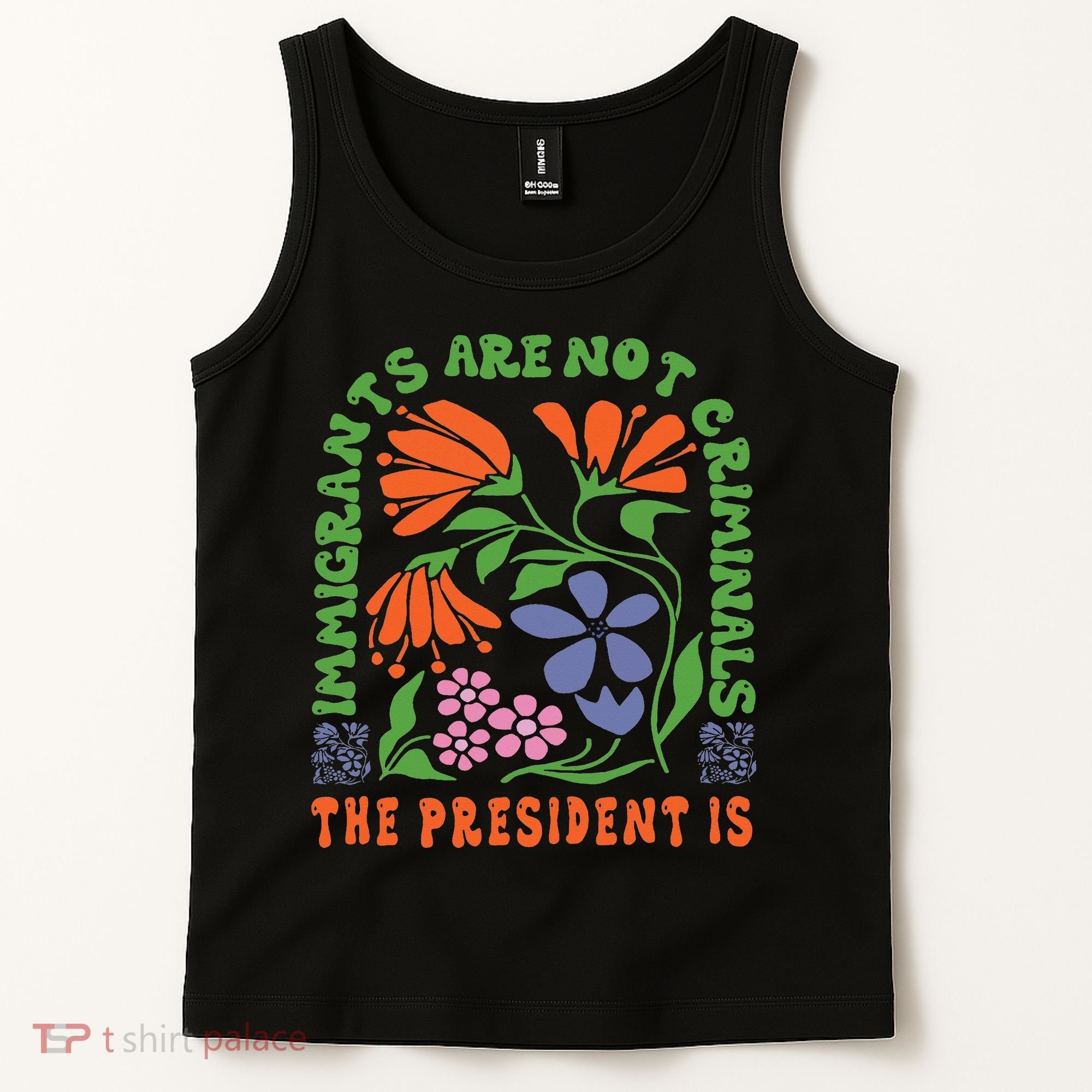 Immigrants Are Not Criminal But The President Is Boho Tank Top