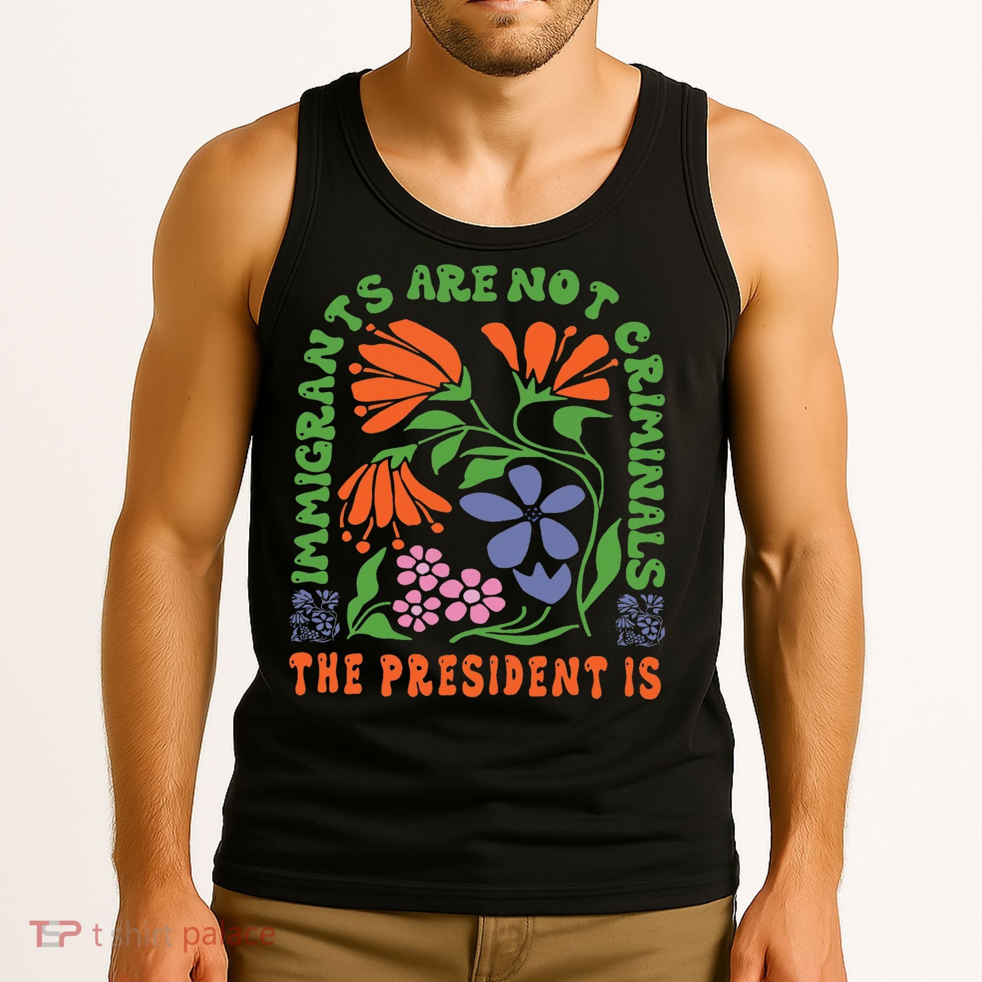 Immigrants Are Not Criminal But The President Is Boho Tank Top
