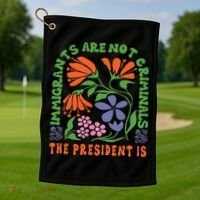 Immigrants Are Not Criminal But The President Is Boho Golf Towel thumb 1