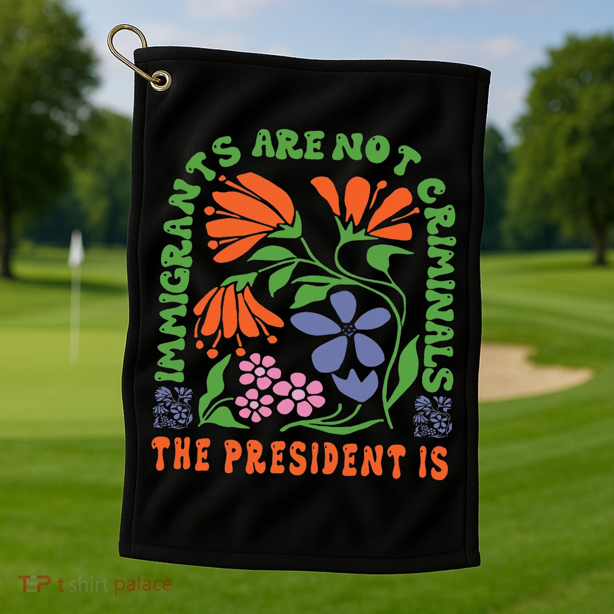 Immigrants Are Not Criminal But The President Is Boho Golf Towel