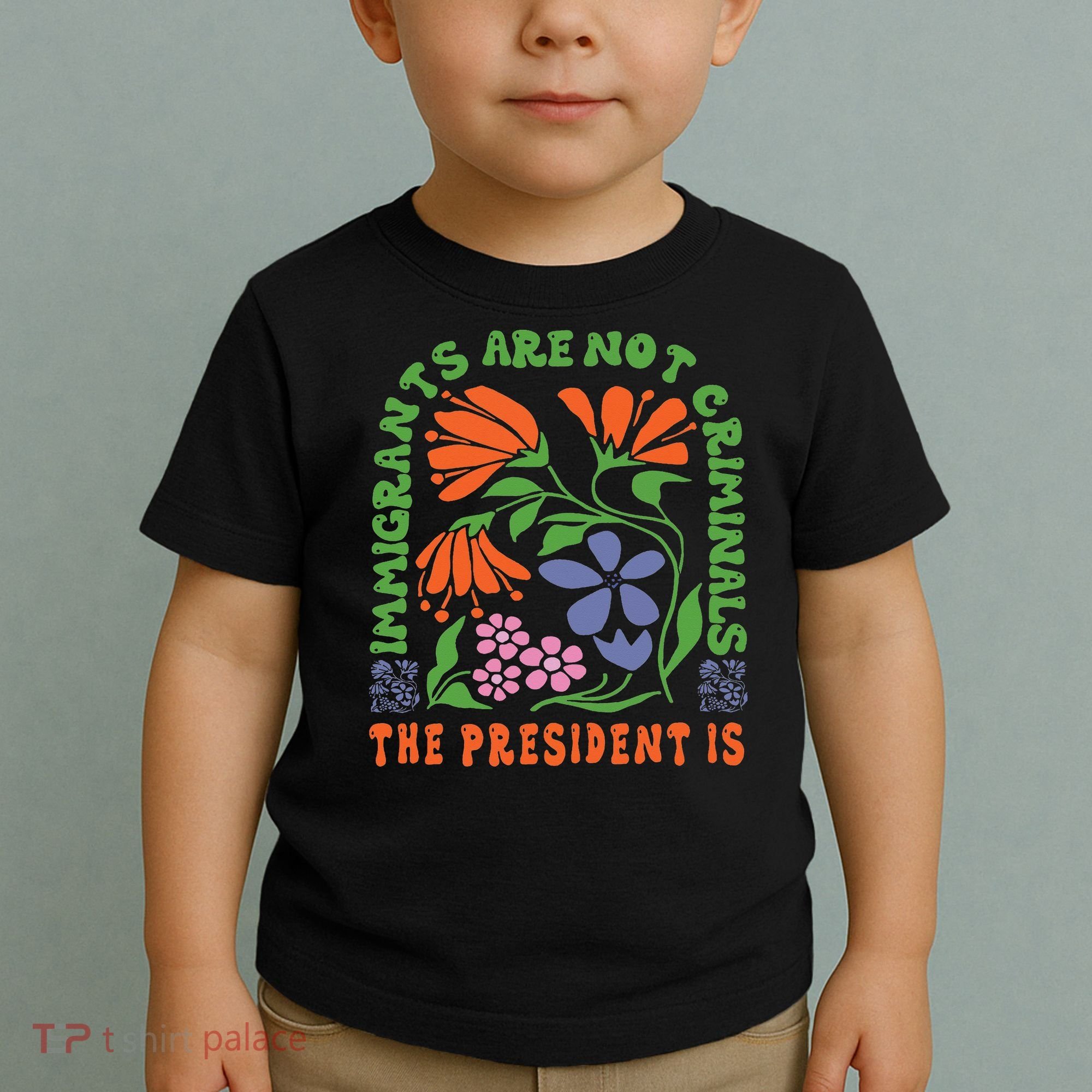 Immigrants Are Not Criminal But The President Is Boho Toddler T-Shirt