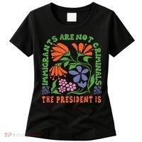 Immigrants Are Not Criminal But The President Is Boho Women's T-Shirt thumb 0