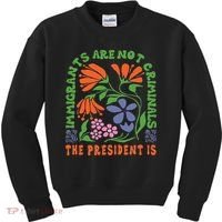 Immigrants Are Not Criminal But The President Is Boho Kids Sweatshirt thumb 0