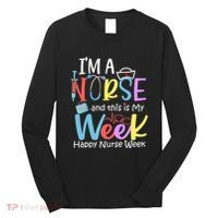 IM A Nurse And This Is My Week Happy Nurse Week Long Sleeve Shirt thumb 0
