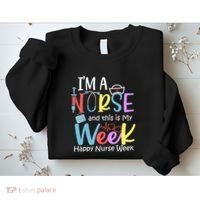 IM A Nurse And This Is My Week Happy Nurse Week Sweatshirt thumb 2