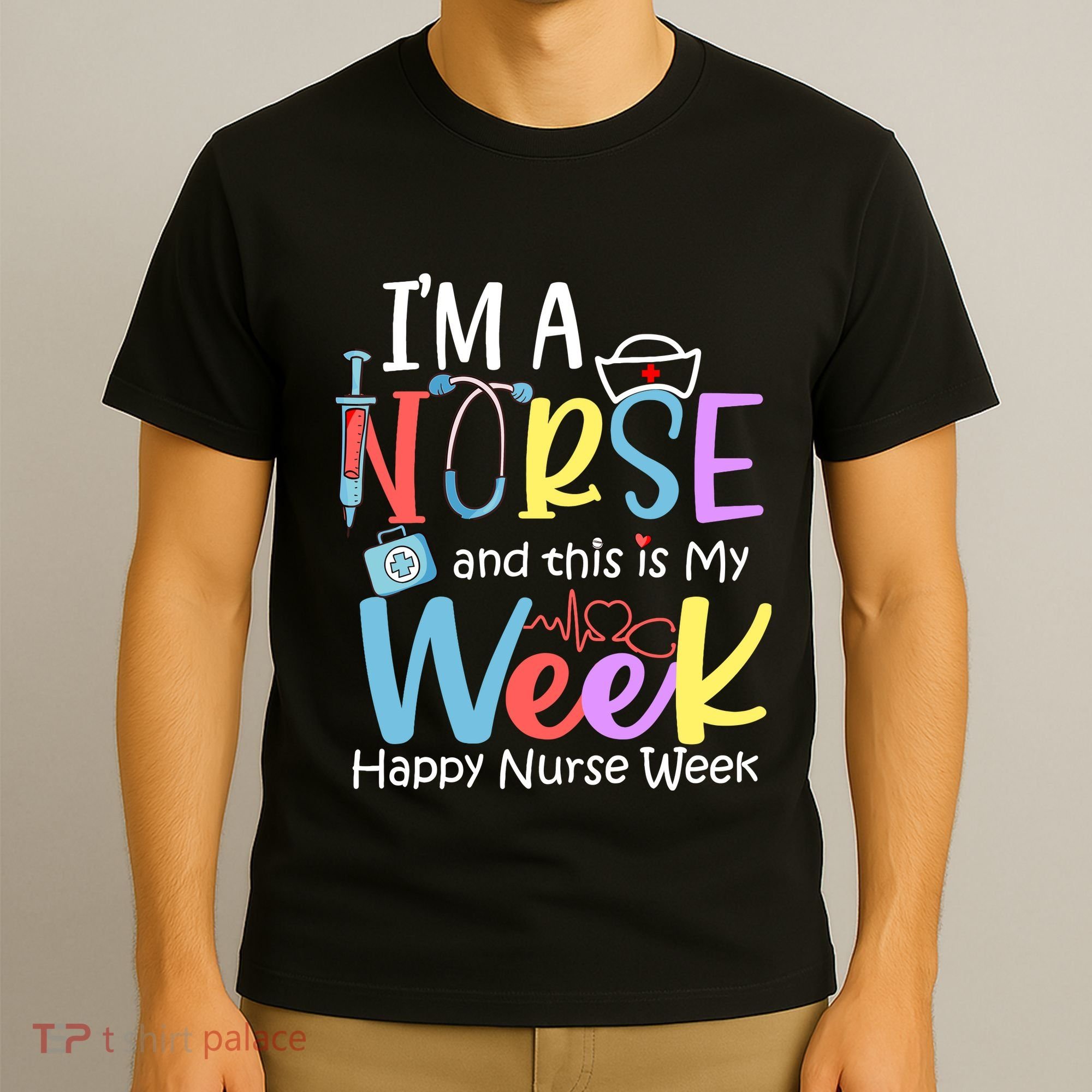IM A Nurse And This Is My Week Happy Nurse Week T-Shirt