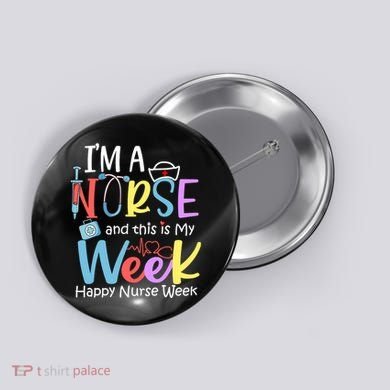 IM A Nurse And This Is My Week Happy Nurse Week Button