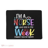 IM A Nurse And This Is My Week Happy Nurse Week Mousepad thumb 0