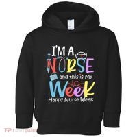 IM A Nurse And This Is My Week Happy Nurse Week Toddler Hoodie thumb 0