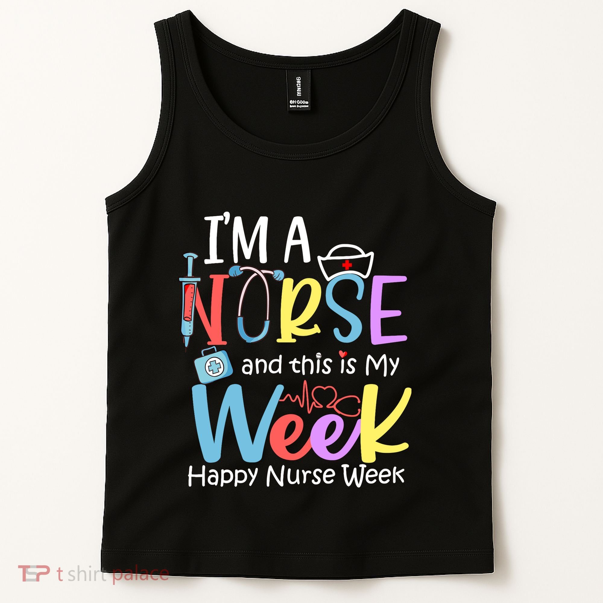 IM A Nurse And This Is My Week Happy Nurse Week Tank Top