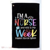 IM A Nurse And This Is My Week Happy Nurse Week Golf Towel thumb 0