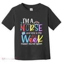 IM A Nurse And This Is My Week Happy Nurse Week Toddler T-Shirt thumb 0