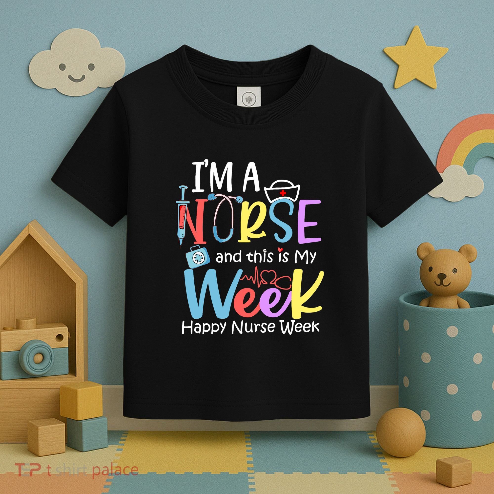 IM A Nurse And This Is My Week Happy Nurse Week Toddler T-Shirt