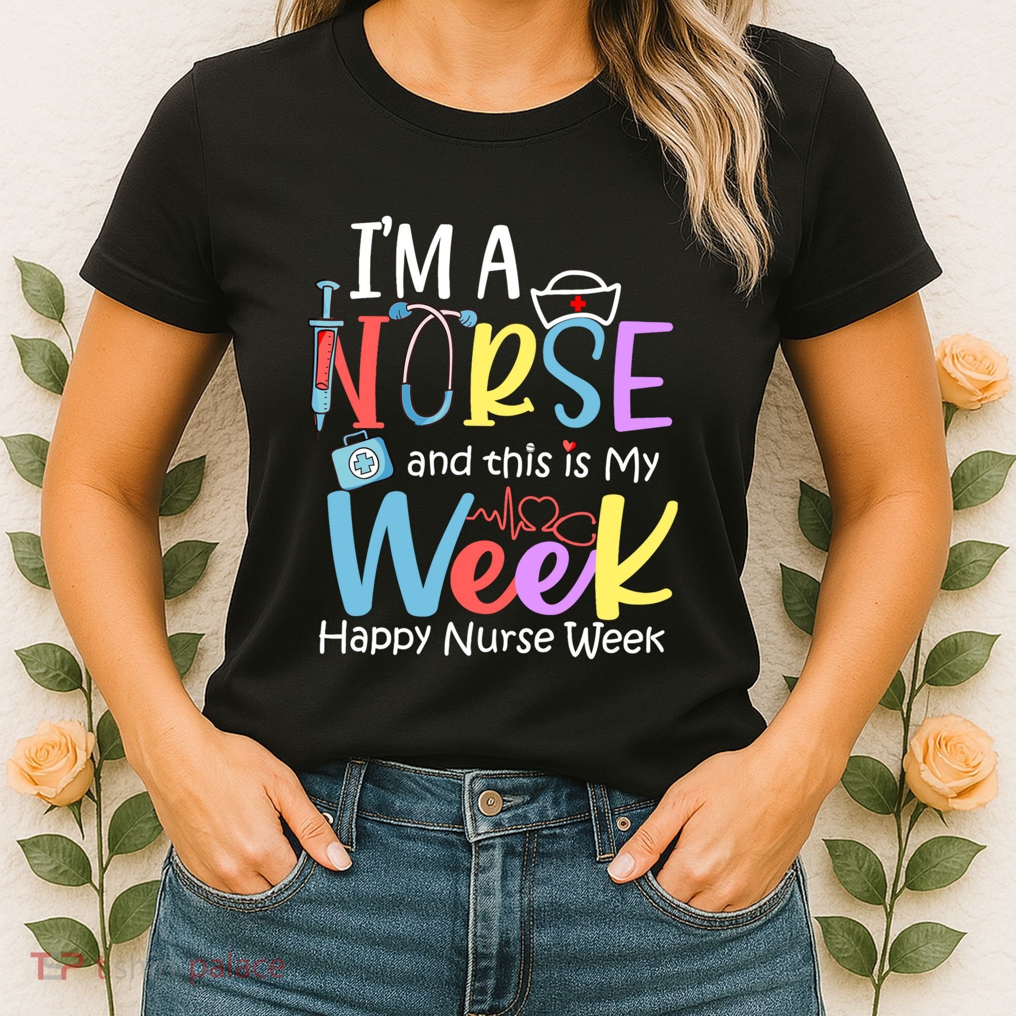 IM A Nurse And This Is My Week Happy Nurse Week Women's T-Shirt