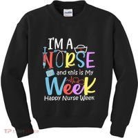 IM A Nurse And This Is My Week Happy Nurse Week Kids Sweatshirt thumb 0