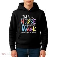 IM A Nurse And This Is My Week Happy Nurse Week Kids Hoodie thumb 4