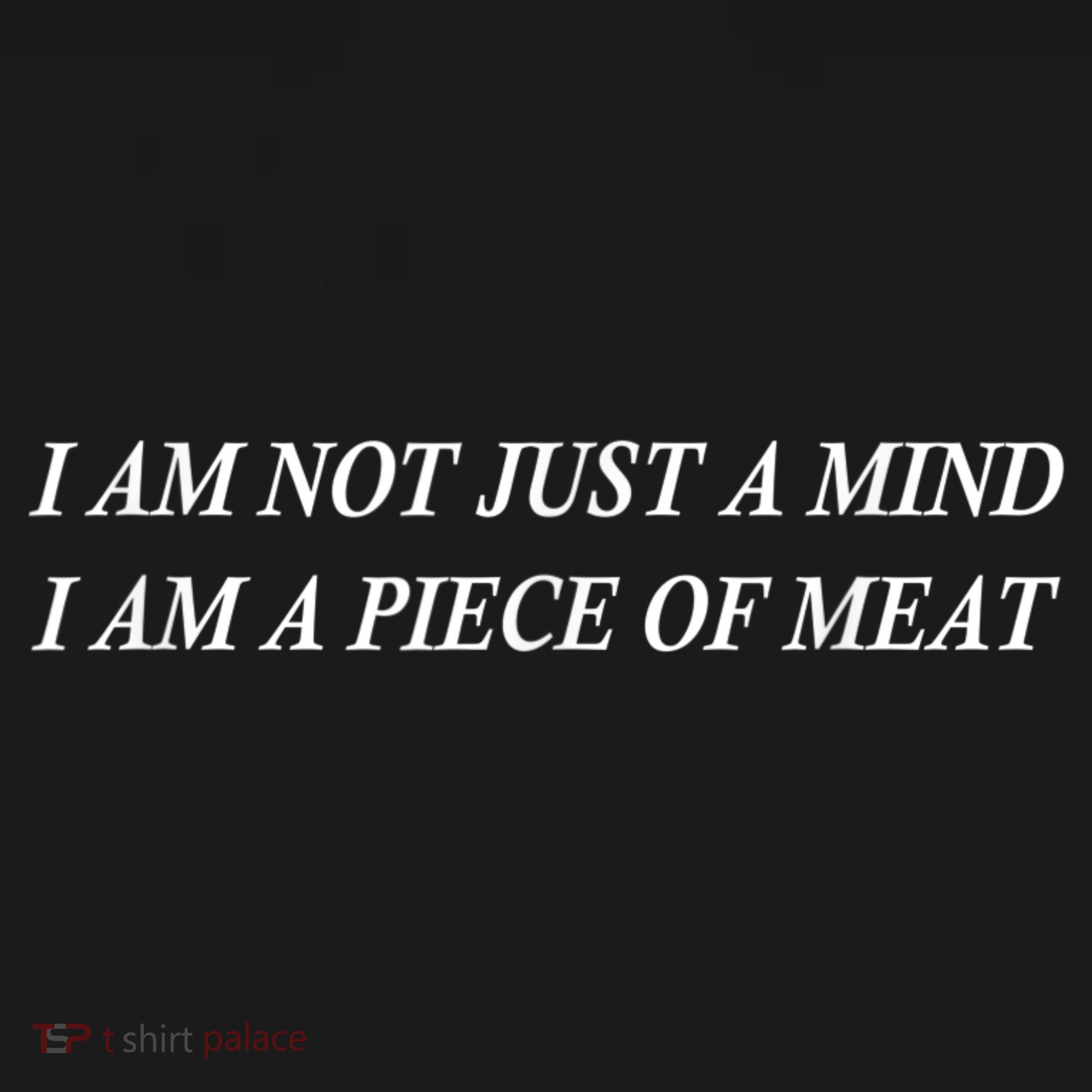 I Am Not Just A Mind I Am A Piece Of Meat Long Sleeve Shirt