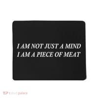 I Am Not Just A Mind I Am A Piece Of Meat Mousepad thumb 0