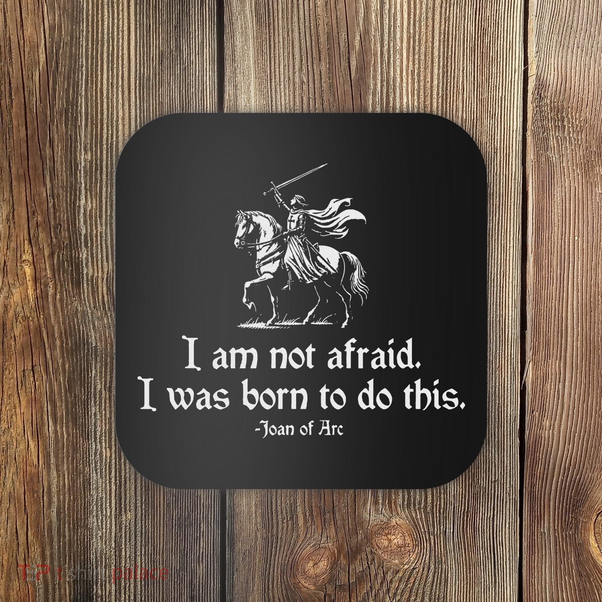 I Am Not Afraid. I Was Born To Do This. Joan Of Arc Quote Coaster