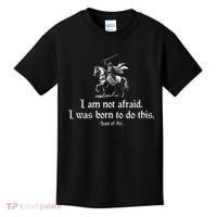 I Am Not Afraid. I Was Born To Do This. Joan Of Arc Quote Kids T-Shirt thumb 0