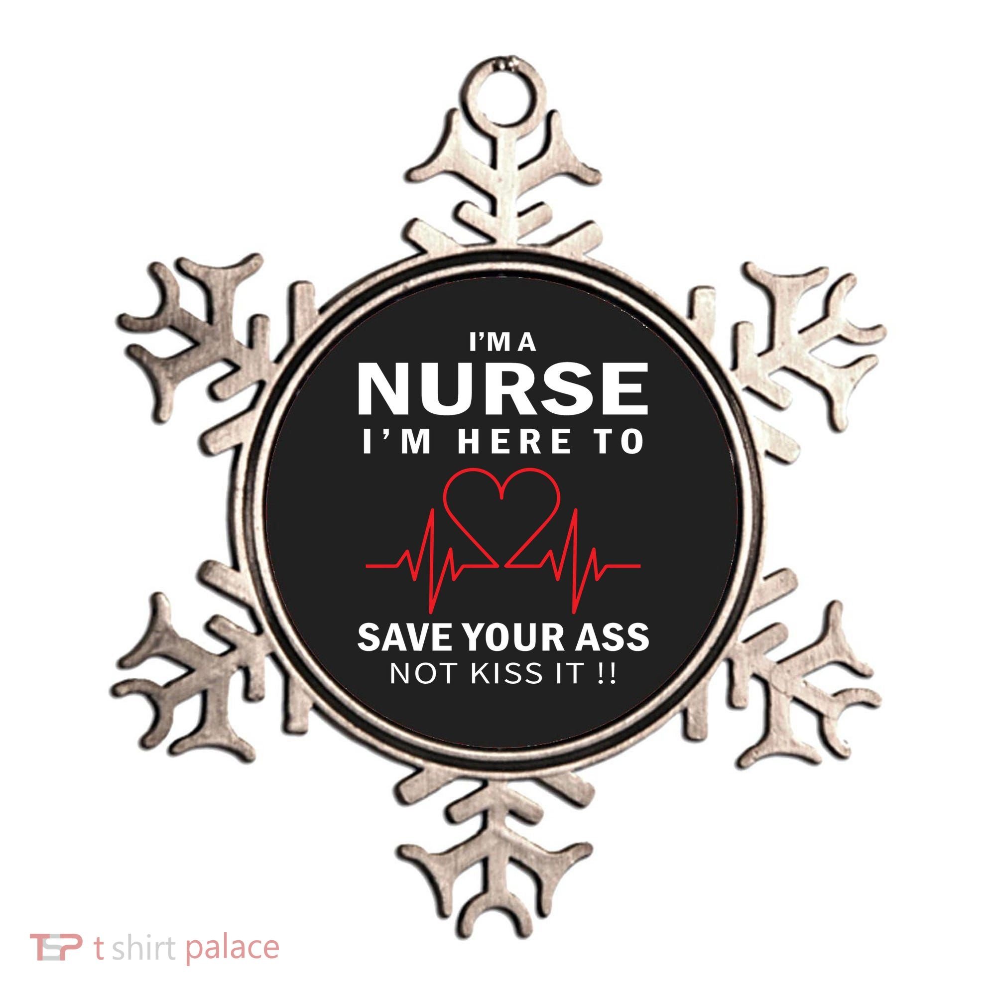 I'm A Nurse I'm Here To Save Your Ass Not Kiss It Ornament
