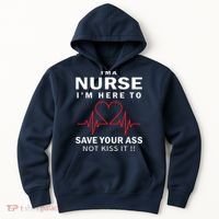 I'm A Nurse I'm Here To Save Your Ass Not Kiss It Hoodie thumb 0