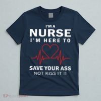 I'm A Nurse I'm Here To Save Your Ass Not Kiss It T-Shirt thumb 5