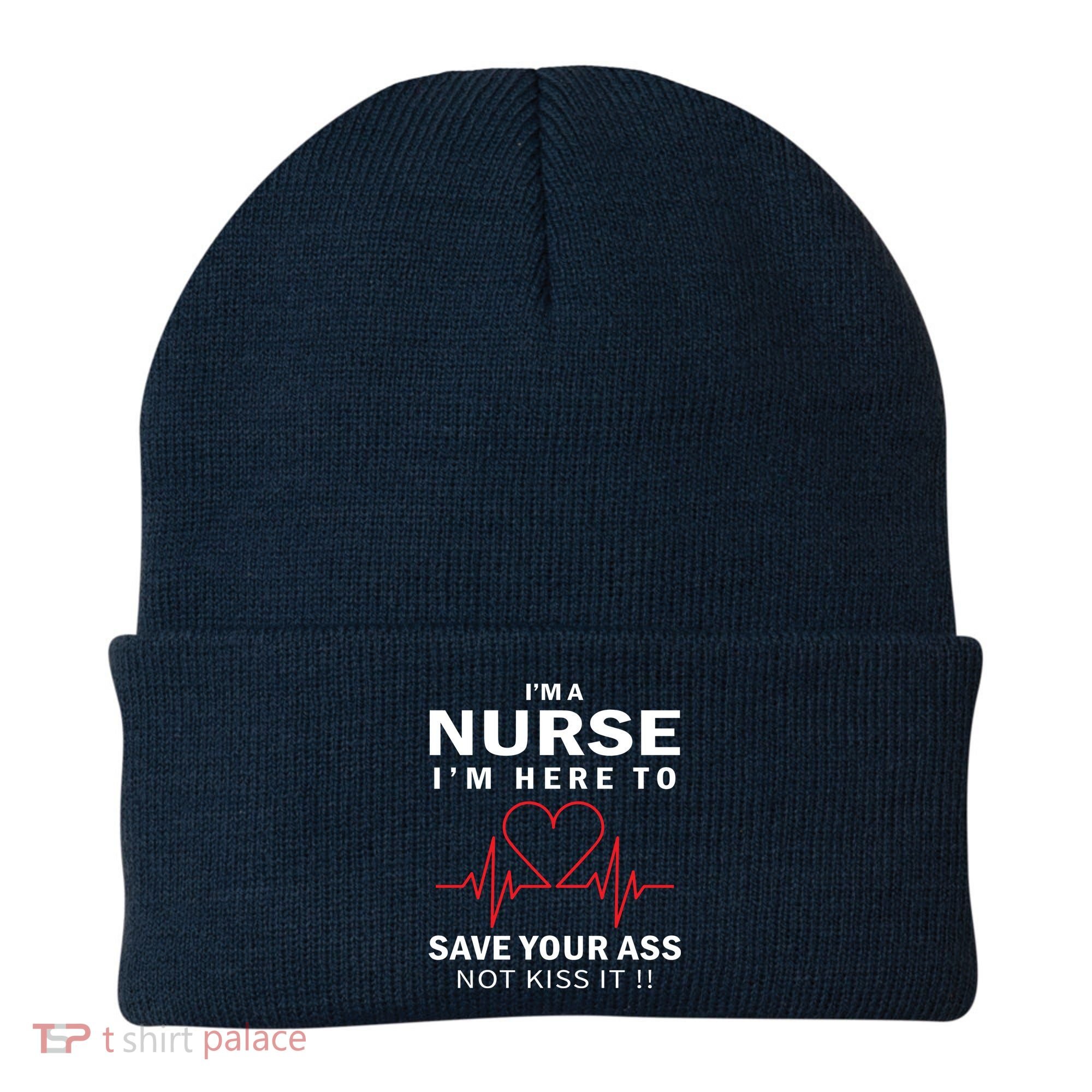 I'm A Nurse I'm Here To Save Your Ass Not Kiss It Beanie