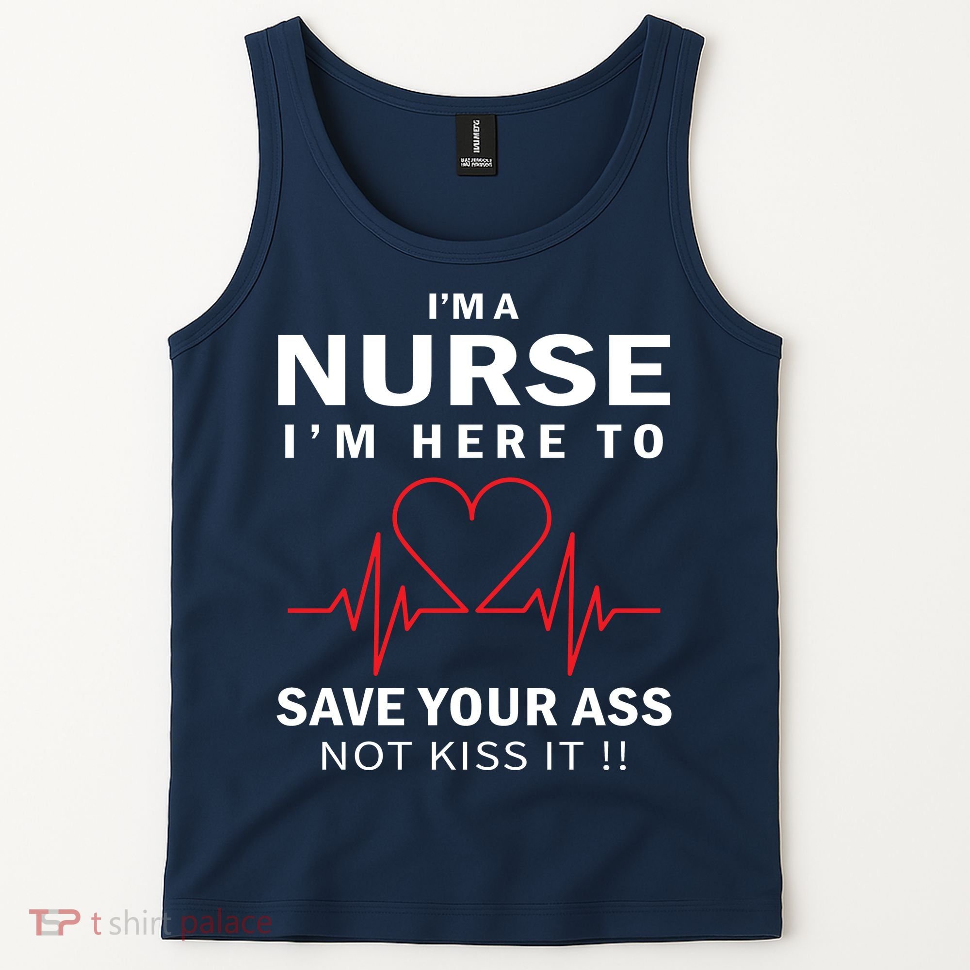 I'm A Nurse I'm Here To Save Your Ass Not Kiss It Tank Top