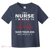 I'm A Nurse I'm Here To Save Your Ass Not Kiss It Toddler T-Shirt thumb 0
