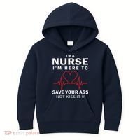 I'm A Nurse I'm Here To Save Your Ass Not Kiss It Kids Hoodie thumb 0