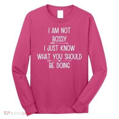 I Am Not Bossy Funny Long Sleeve Shirt