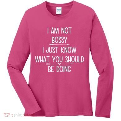 I Am Not Bossy Funny Women's Long Sleeve Shirt