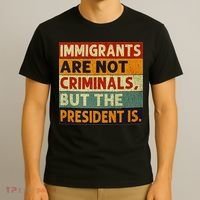 Immigrants Are Not Criminals But The President Is Funnyy T-Shirt thumb 3