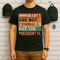 Immigrants Are Not Criminals But The President Is Funnyy T-Shirt thumb 6
