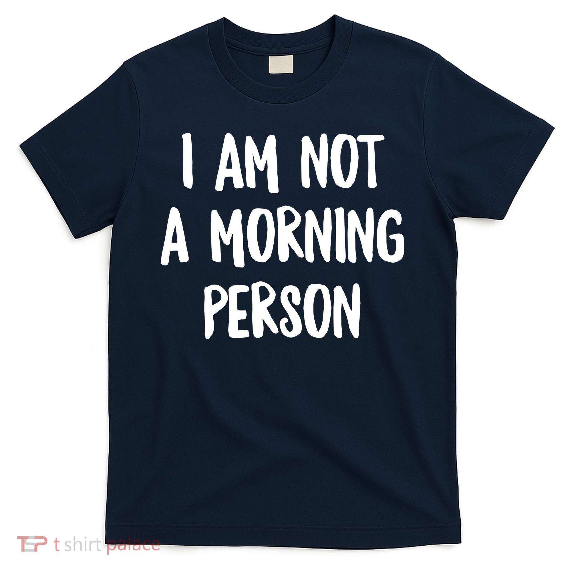 I Am Not A Morning Person Slogan Sayings Quote T-Shirt