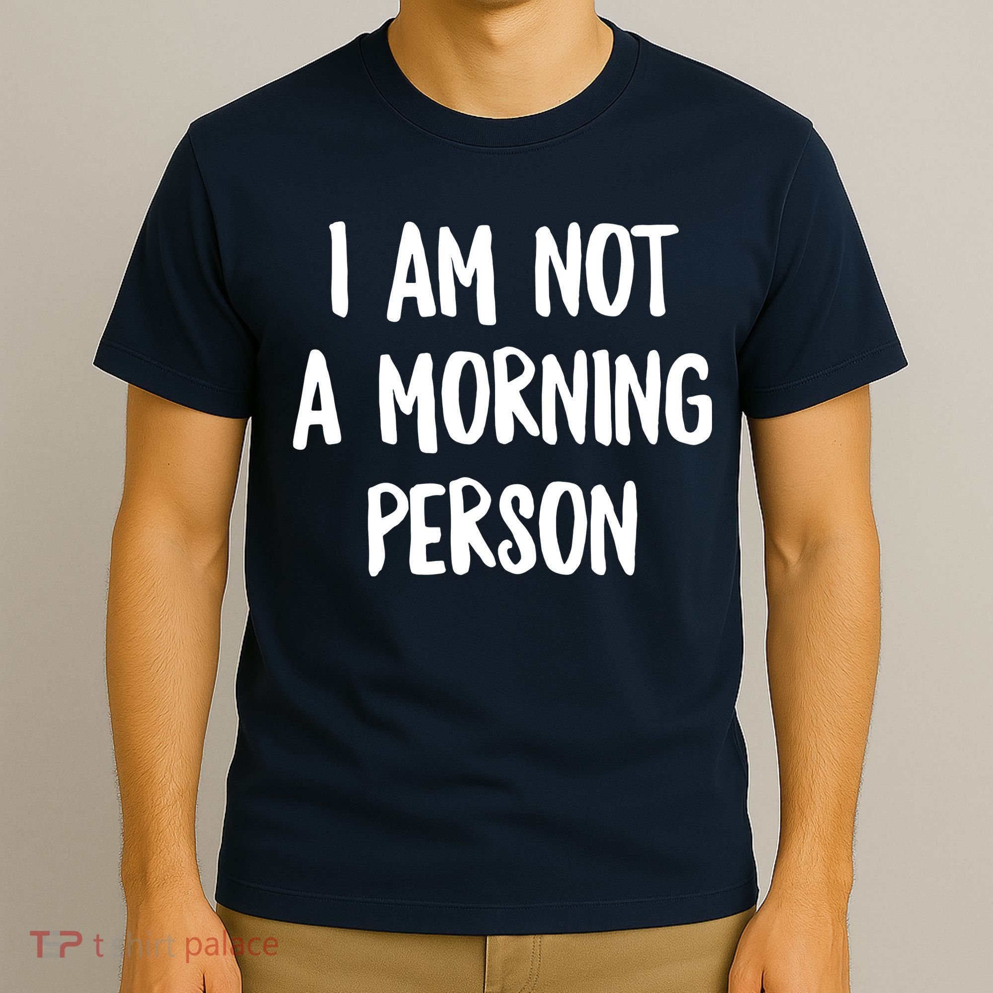 I Am Not A Morning Person Slogan Sayings Quote T-Shirt
