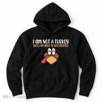 I Am Not A Turkey But I Am Here To Get Stuffed Funny Thanksgiving Hoodie thumb 0