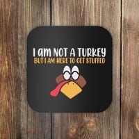 I Am Not A Turkey But I Am Here To Get Stuffed Funny Thanksgiving Coaster thumb 0