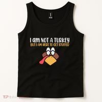 I Am Not A Turkey But I Am Here To Get Stuffed Funny Thanksgiving Tank Top thumb 2