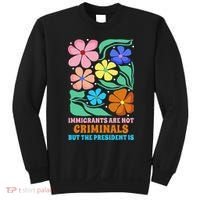 Immigrants Are Not Criminals But The President Is  Sweatshirt thumb 0