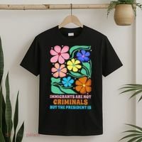 Immigrants Are Not Criminals But The President Is  T-Shirt thumb 2