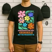 Immigrants Are Not Criminals But The President Is  T-Shirt thumb 6