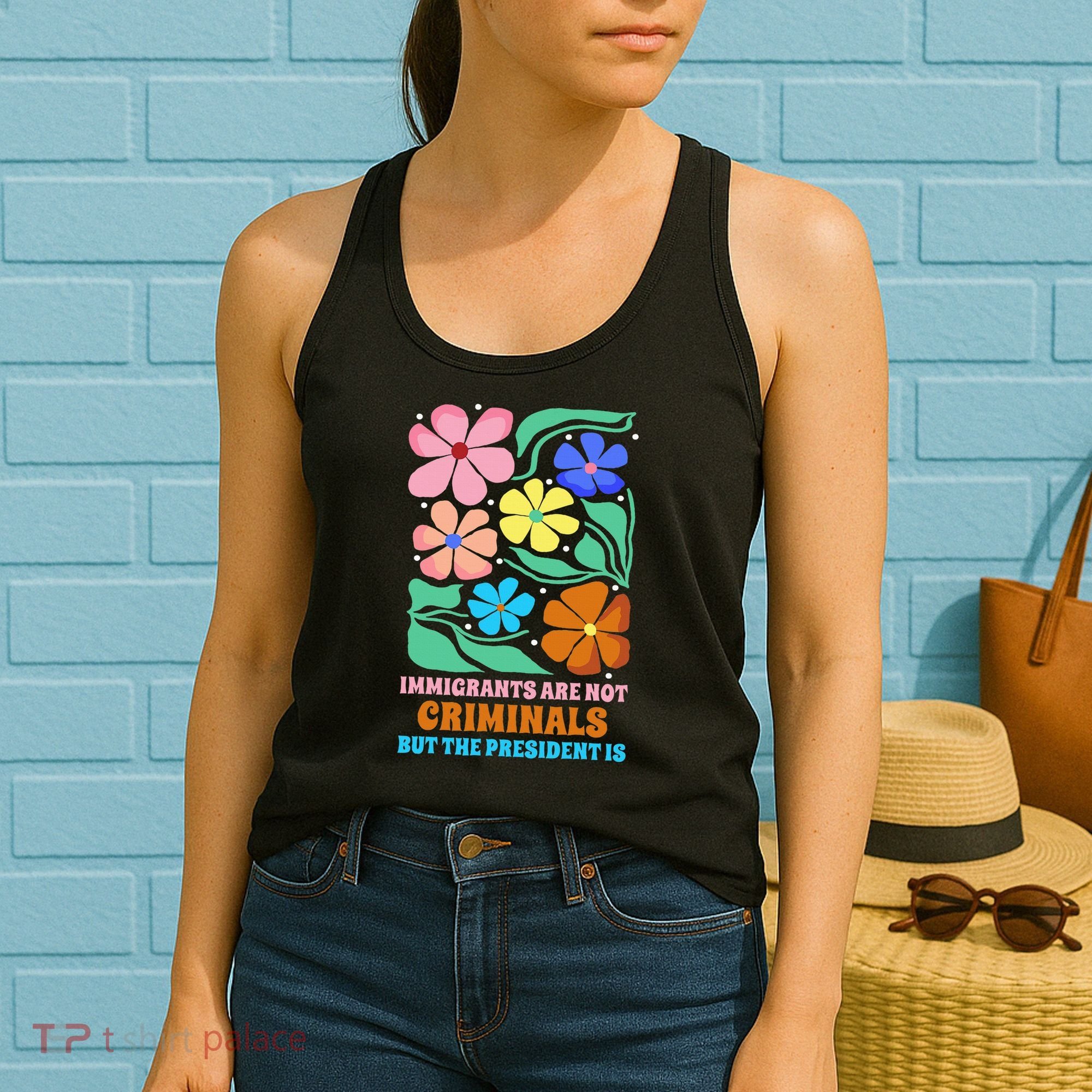 Immigrants Are Not Criminals But The President Is  Women's Tank Top