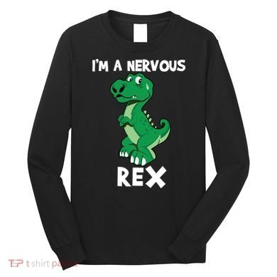 I’M A NERVOUS REX Long Sleeve Shirt